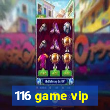 116 game vip